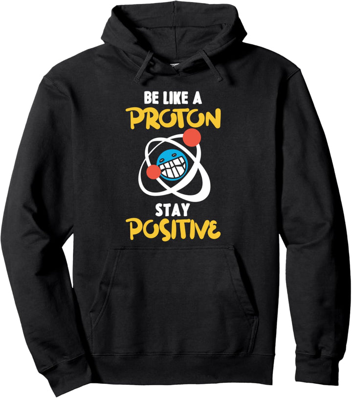 Be Like A Proton Stay Positive Wissenschaft Physik Spruch Pullover Hoodie