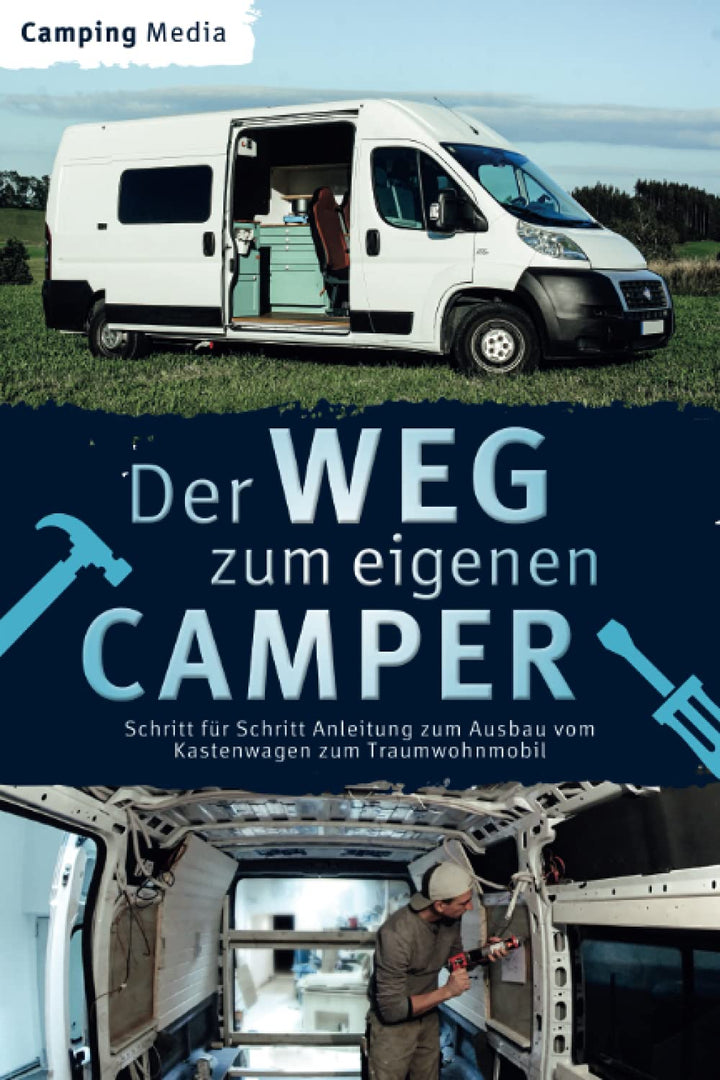 Der Weg zum eigenen Camper: Schritt für Schritt Anleitung zum Ausbau vom Kastenwagen zum Traumwohnmo