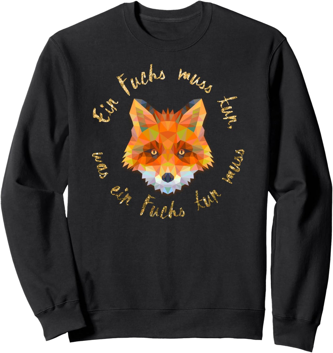 Ein Fuchs muss tun was ein Fuchs tun muss Sweatshirt