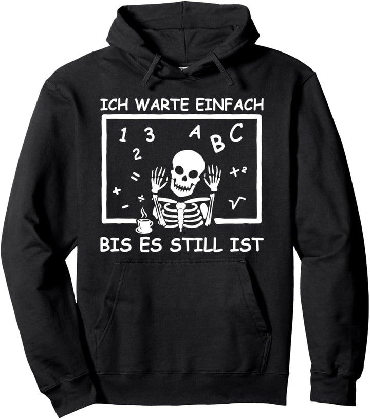 Ich warte einfach bis es still ist Skelett Witziges Lehrer Pullover Hoodie