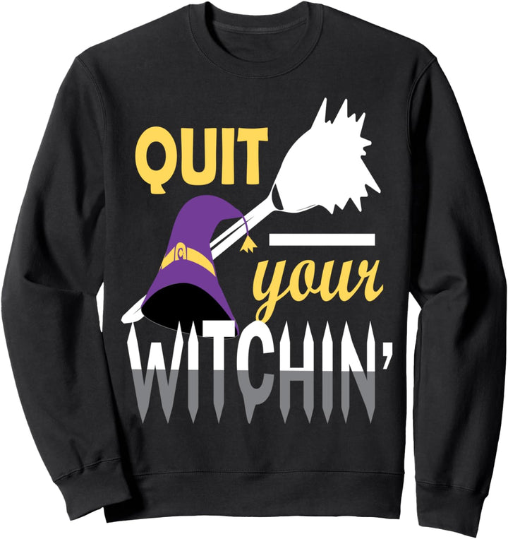 Halloween Hör auf mit deiner Hexe Sweatshirt