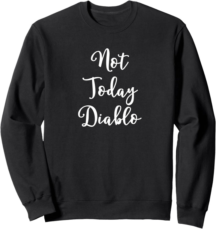 Not today Diablo Sweatshirt