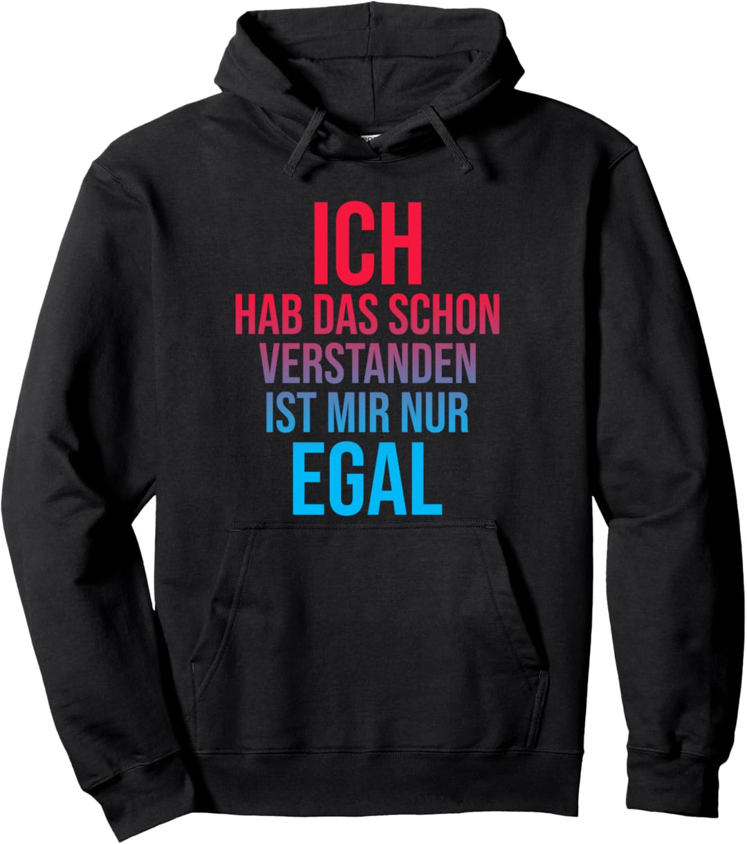 Ich Hab Das Schon Verstanden ist Mir Nur Egal Spruch Lustig Pullover Hoodie