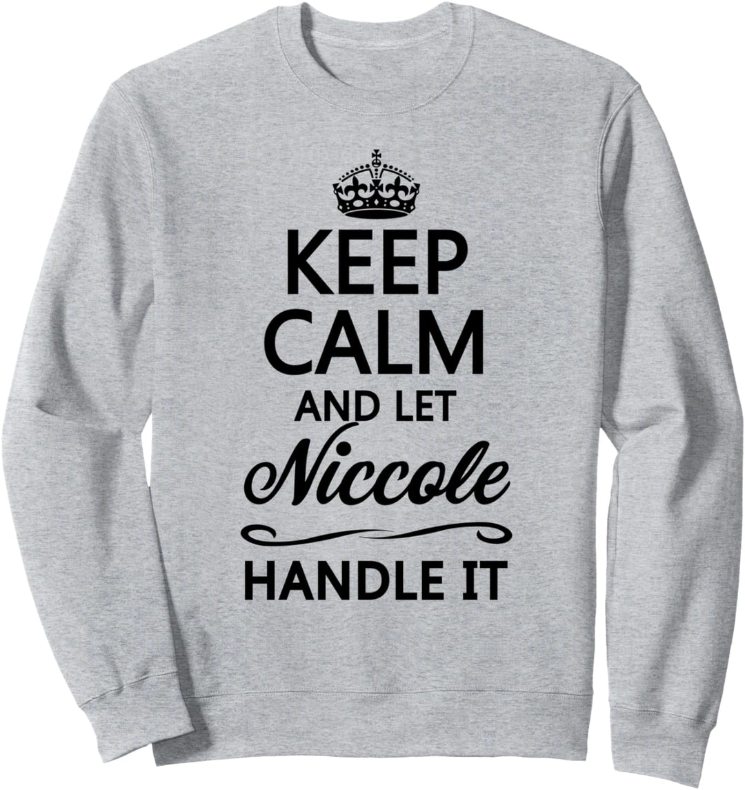 KEEP CALM and let NICCOLE Handle It | Funny Name Gift - Sweatshirt