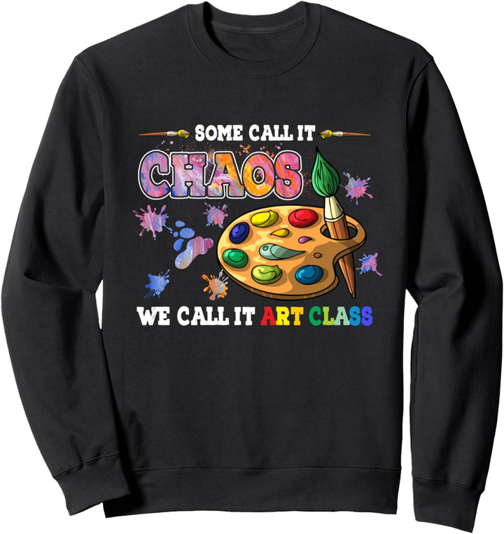 Some Call It Chaos We Call It Art Class Schullehrer Sweatshirt