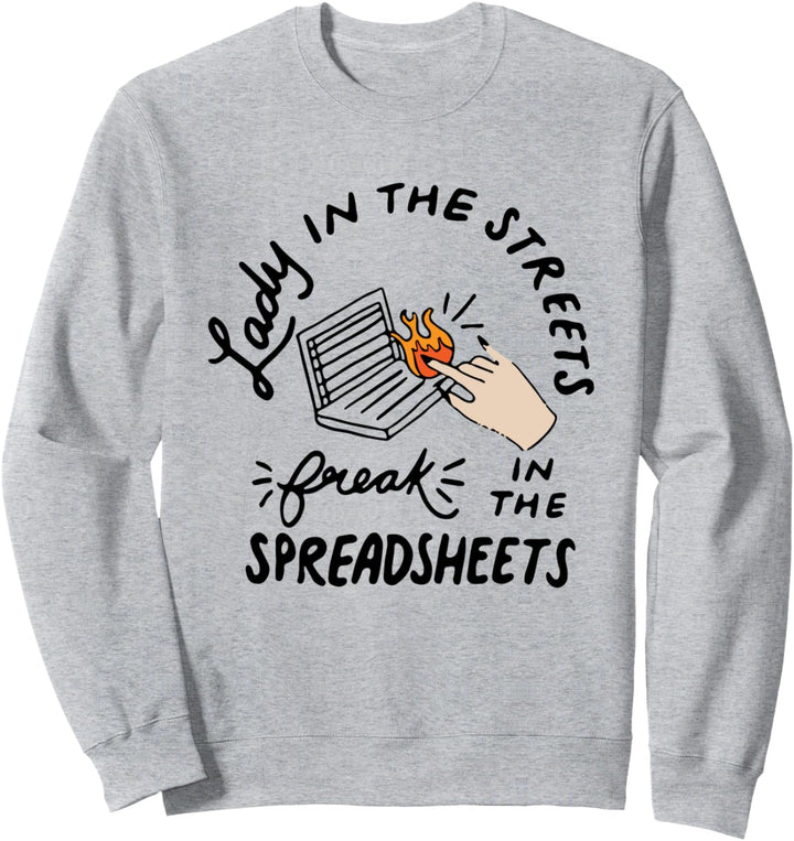 Lady in the Streets Freak in the Spreadsheets, Sweatshirt