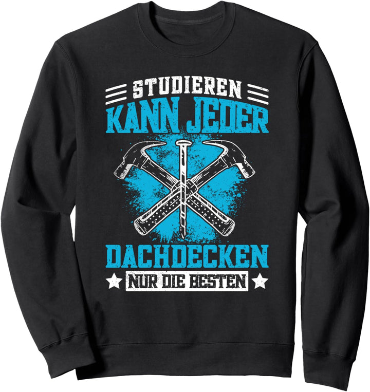 Lustiger Dachdecken Spruch - Dachdecker Sweatshirt
