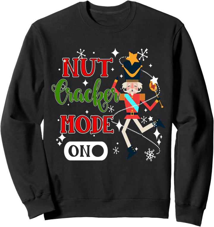 Nutcracker Mode On Nutcracker Christmas Sweatshirt