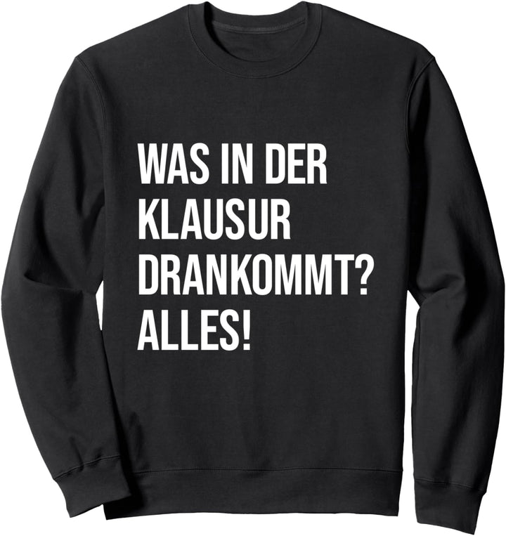 Was in der Klausur drankommt? Alles! Lehrerspruch Sweatshirt