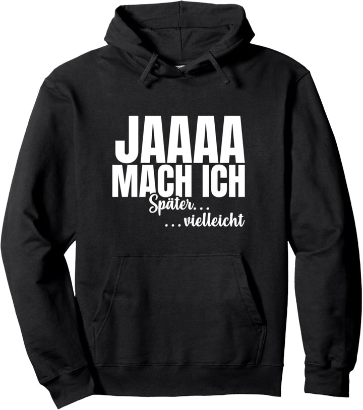 Jaaaa mach ich später lustiger Spruch Humor Sprüche Fun Pullover Hoodie