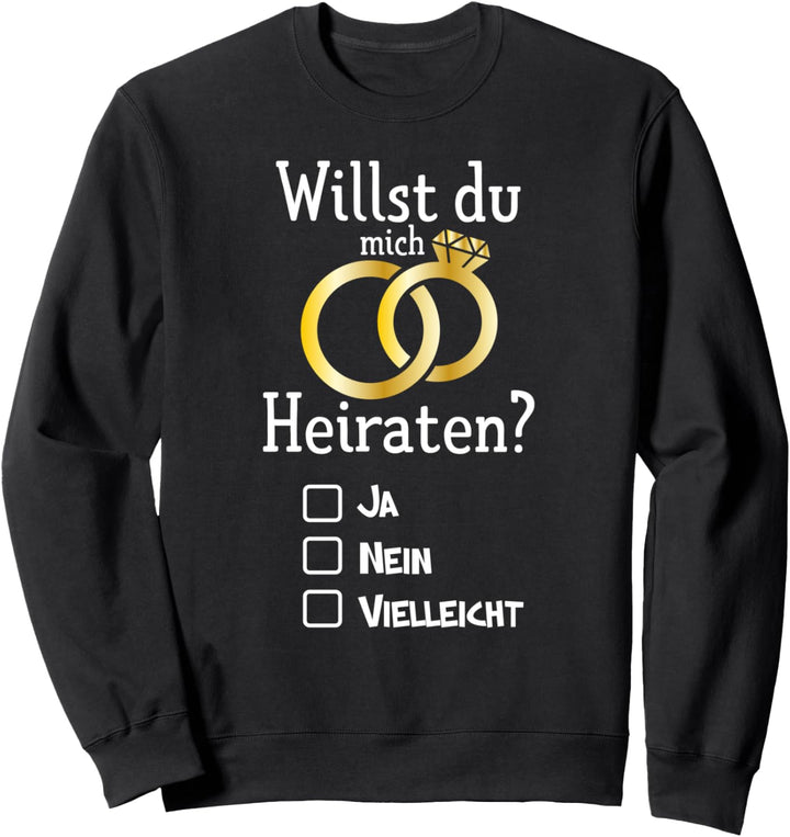 Willst du mich heiraten? Ja,Nein,Vielleicht Sweatshirt