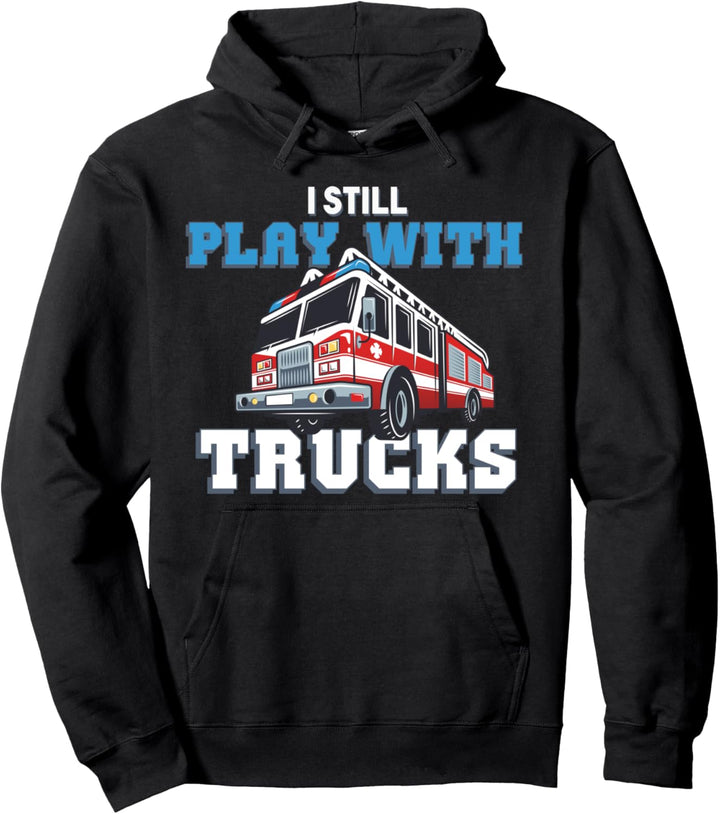 Ich spiele immer noch mit Fire Trucks Proud Firefighting Pullover Hoodie