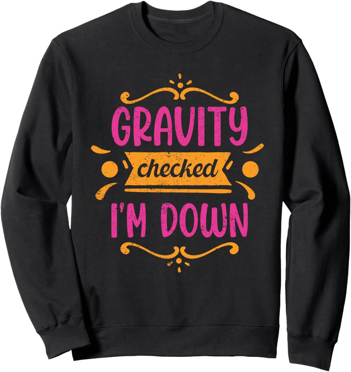 Gravity Checked, I’m Down Sweatshirt