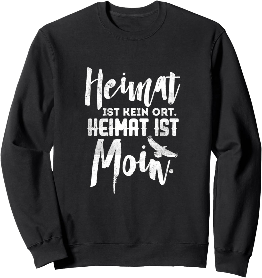Heimat ist kein Ort. Heimat ist MOIN Design Sweatshirt
