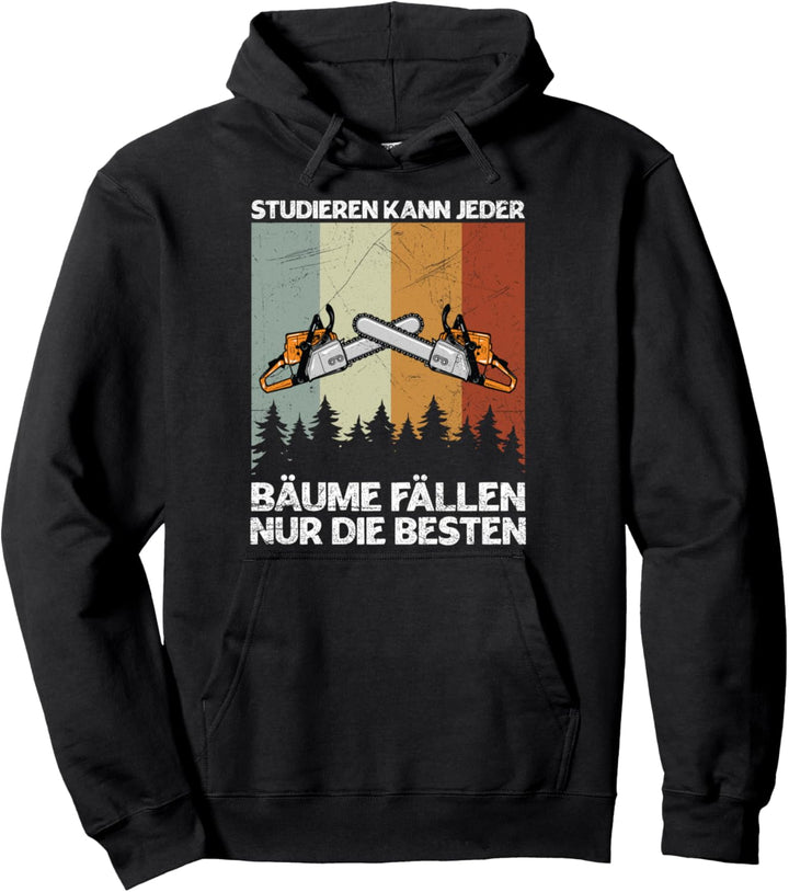 Holzfäller Waldarbeiter Studieren Kann Jeder Bäume Fällen Pullover Hoodie