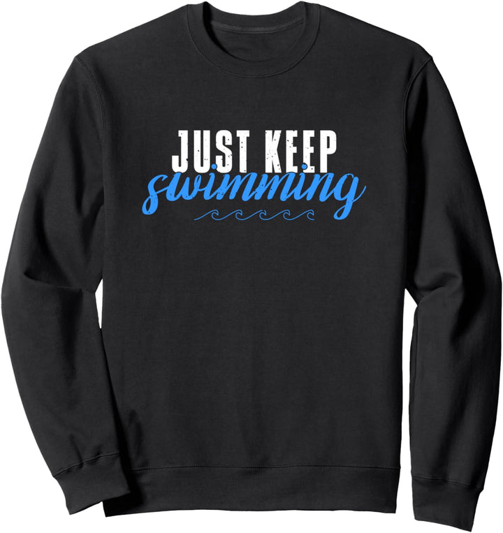 Just Keep Swimming Schwimmen Schwimmer Motivation Sweatshirt