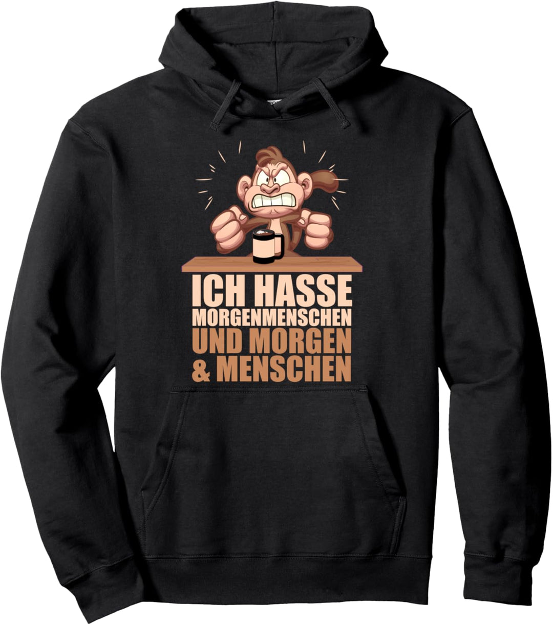 Ich hasse Morgenmenschen. Und Morgen. Und Menschen - lustig Pullover Hoodie