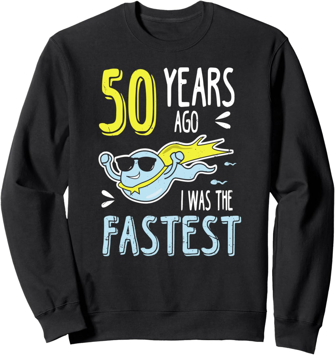 50 Years Ago I Was The Fastest Funny Birthday Sweatshirt