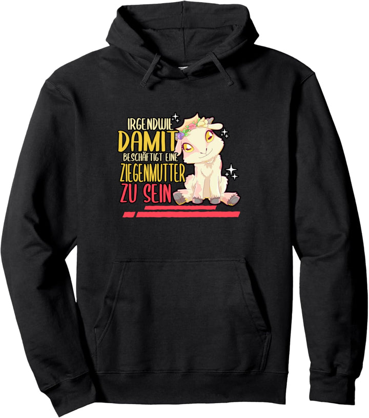 Irgendwie damit beschäftigt Ziegenmutter zu sein Pullover Hoodie
