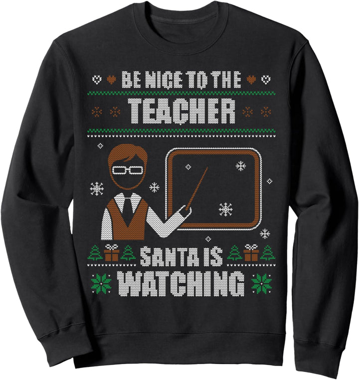 Be Nice To The Teacher Schule Lehrer Ugly Christmas Sweater Sweatshirt