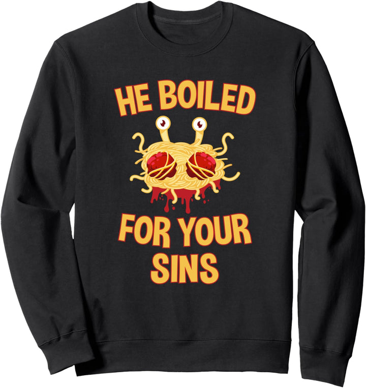 boiled for your sins flying spaghetti monster pastafarian Sweatshirt
