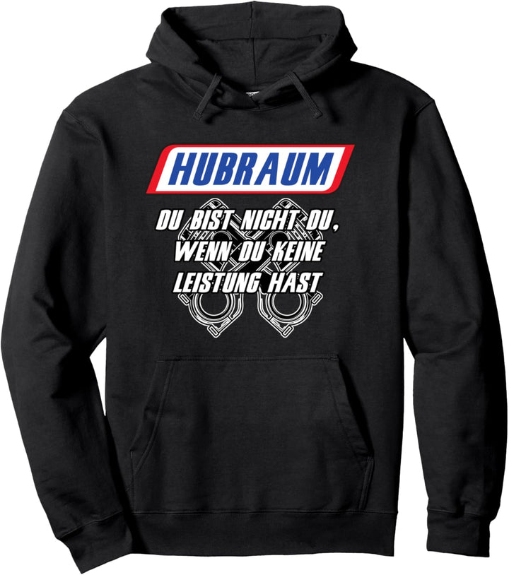 Hubraum - Du bist nicht du wenn du keine LEISTUNG hast Pullover Hoodie
