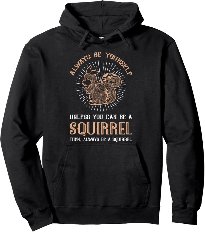 Sei du selbst, es sei denn, du kannst ein Eichhörnchen sein Pullover Hoodie