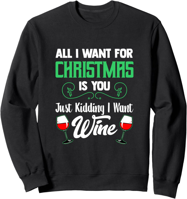 All I Want For Christmas Is Wine | Funny Holiday Wine Party Sweatshirt