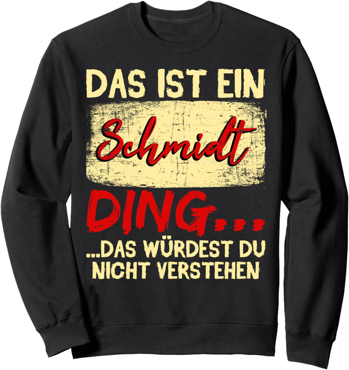 Lustiges Familie Schmidt Geschenk Das ist ein Schmidt Ding Sweatshirt