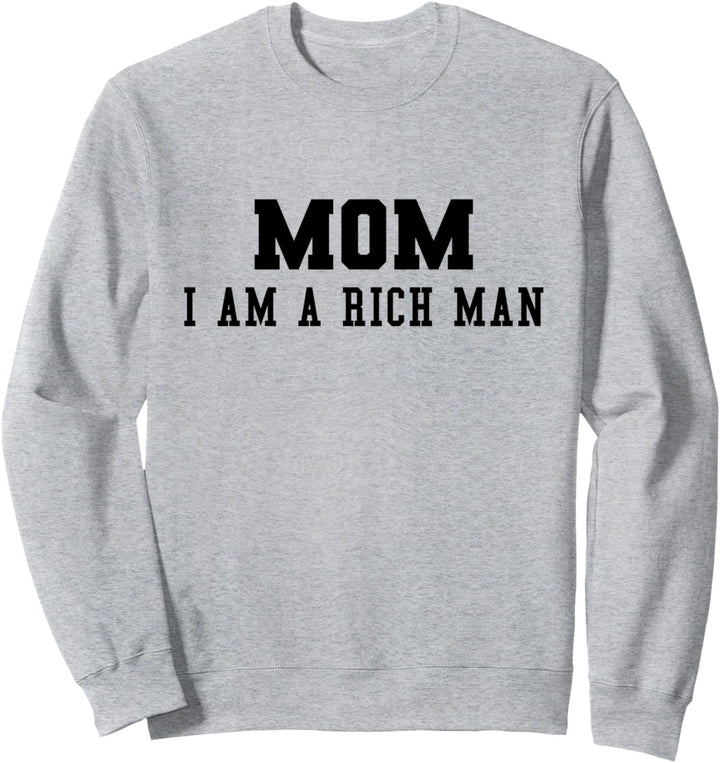 Mom, I am a Rich Man Sweatshirt