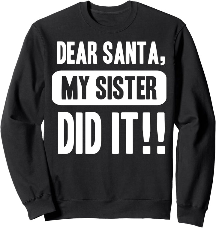 Dear Santa My Sister Did It Christmas Sweatshirt