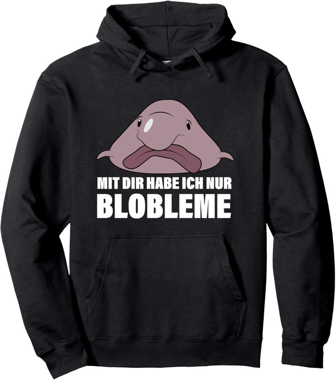 Mit dir habe ich nur Blobleme Blobfisch Pullover Hoodie