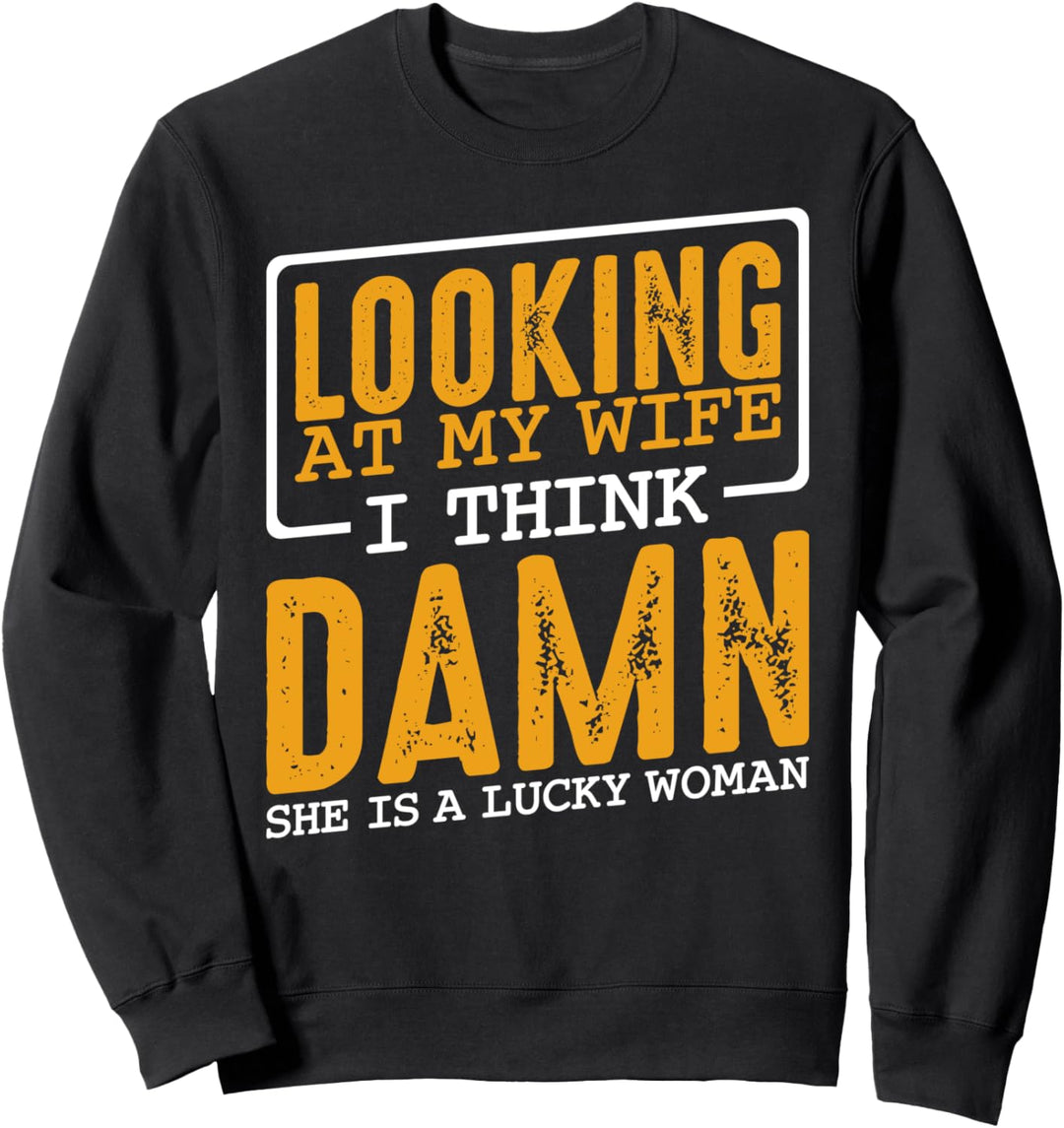 Ich schaue meine Frau an und denke, dass sie glücklich ist Sweatshirt