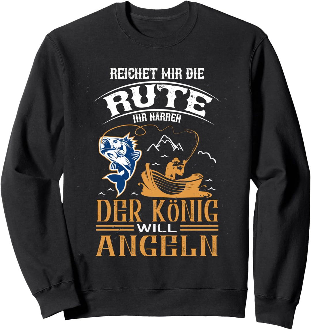 König will Angeln ihr Narren - lustiger Angel-Spruch König Sweatshirt