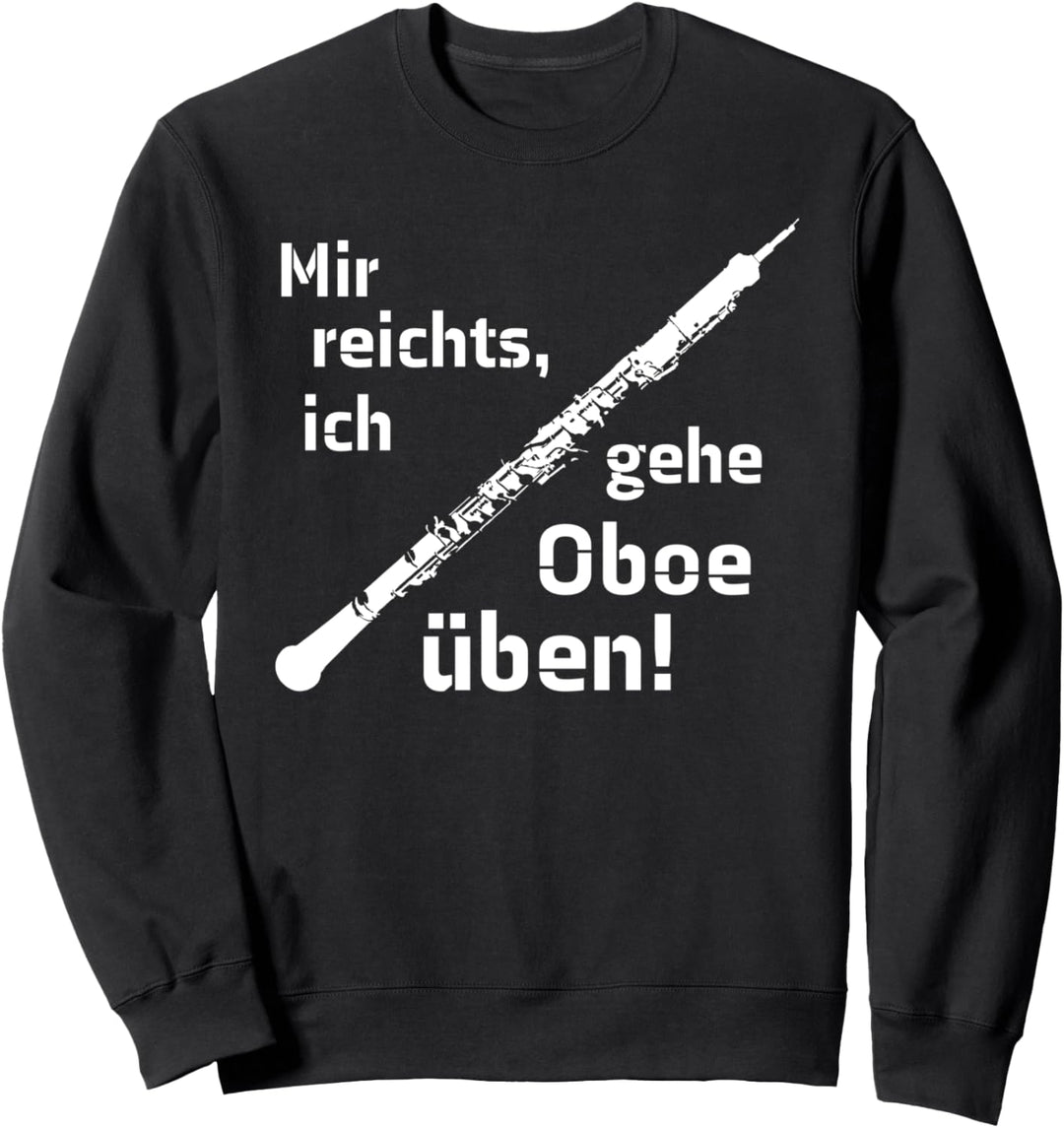 Mir reichts, ich gehe Oboe üben Sweatshirt