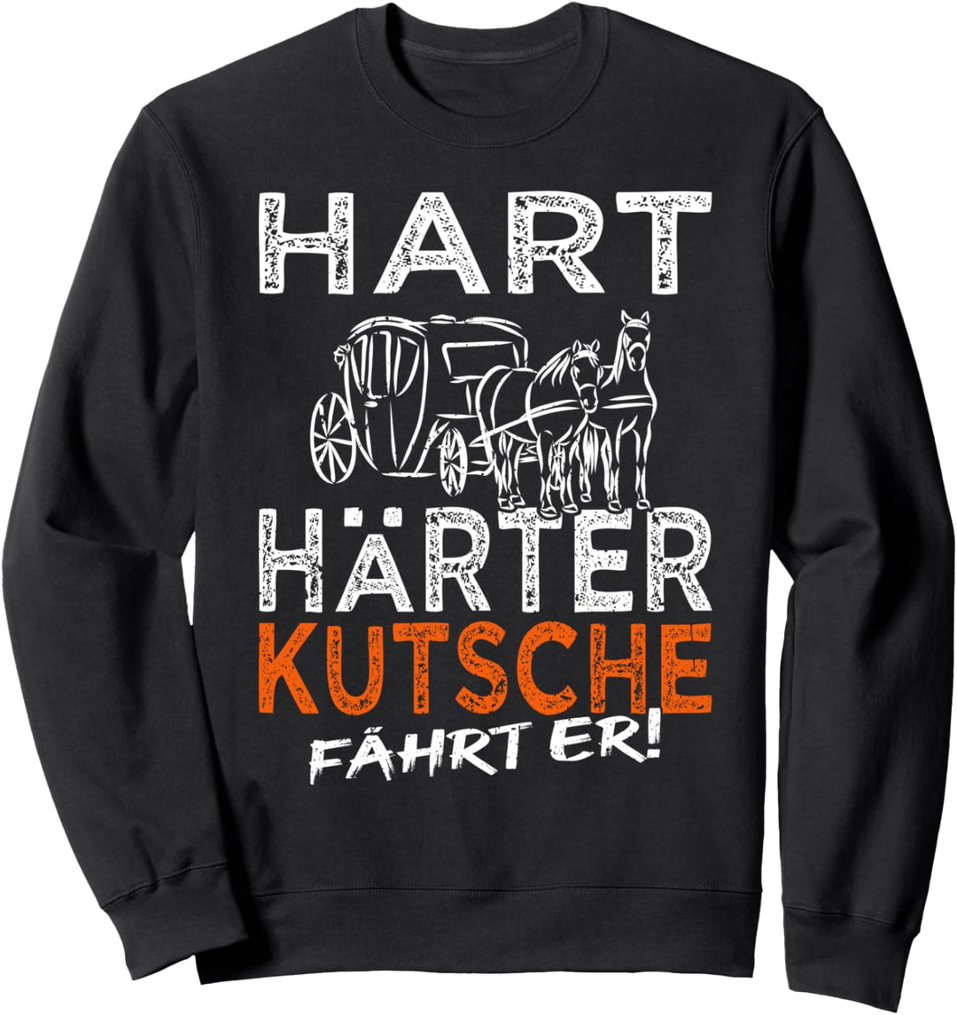 Kutschfahrer Spruch Pferdekutsche &amp; Kutscher Sweatshirt