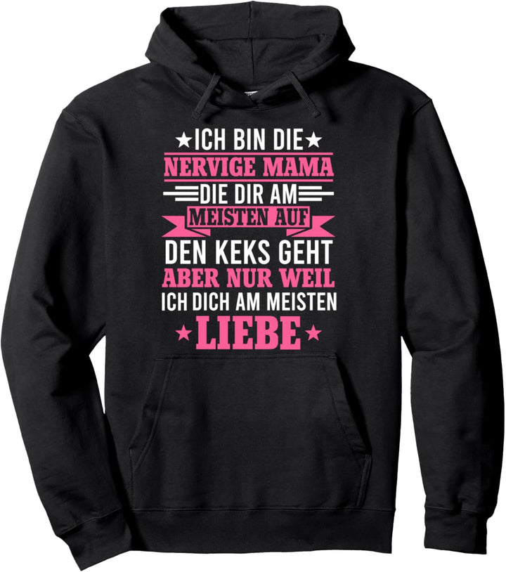 Ich bin die nervige Mama Mutter Muttertag Geschenk Pullover Hoodie