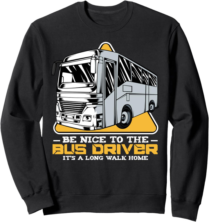 Be Nice To The Bus Driver Busfahrer Transport Job Verkehr Sweatshirt