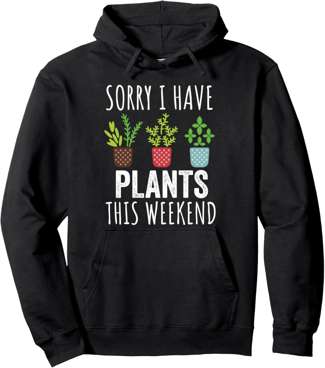Sorry I Have Plants This Weekend - Gärtner Plant Lover Pullover Hoodie