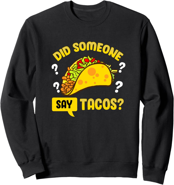 Did Someone Say Tacos Gift For Taco Lovers Sweatshirt
