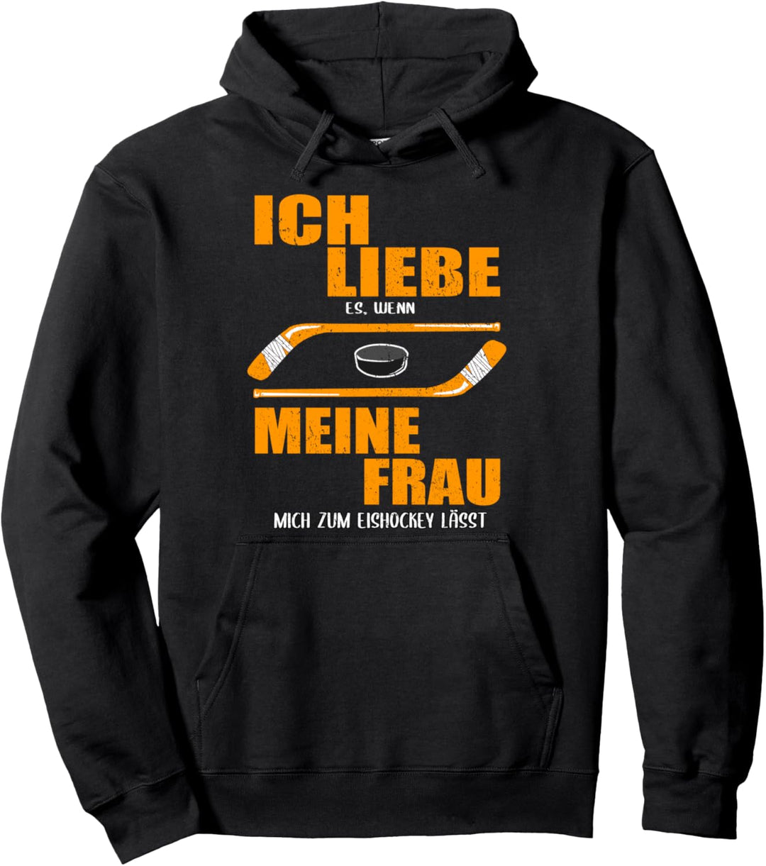 Ich liebe es, wenn meine Frau mich zum Eishockey lässt! Pullover Hoodie