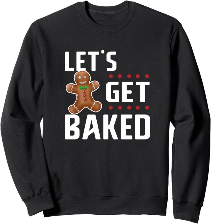 Lets Get Baked Gingerbread Funny Husband Wife Christmas Gift Sweatshirt