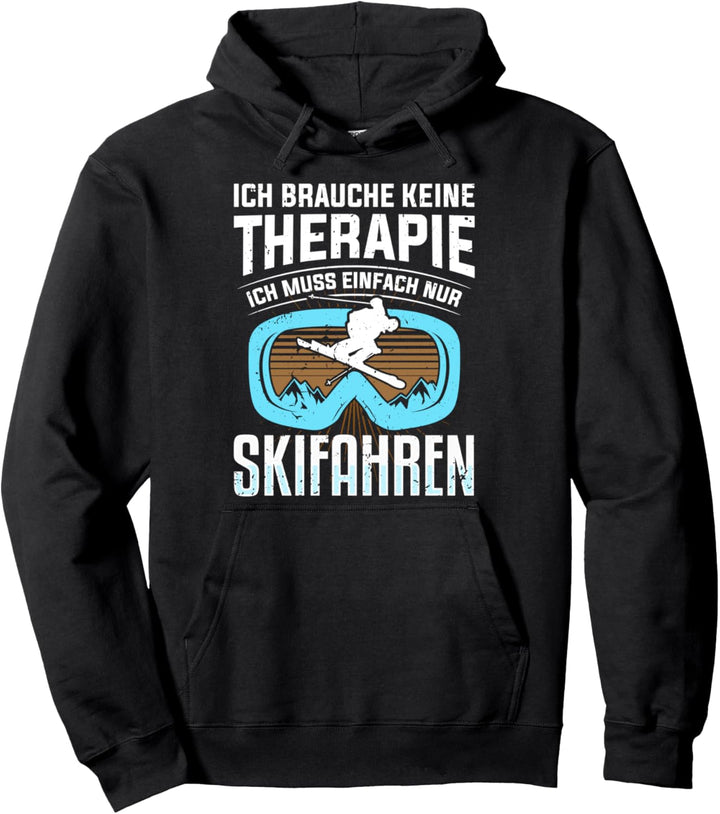 Ich brauche keine Therapie ich muss einfach nur Skifahren Pullover Hoodie
