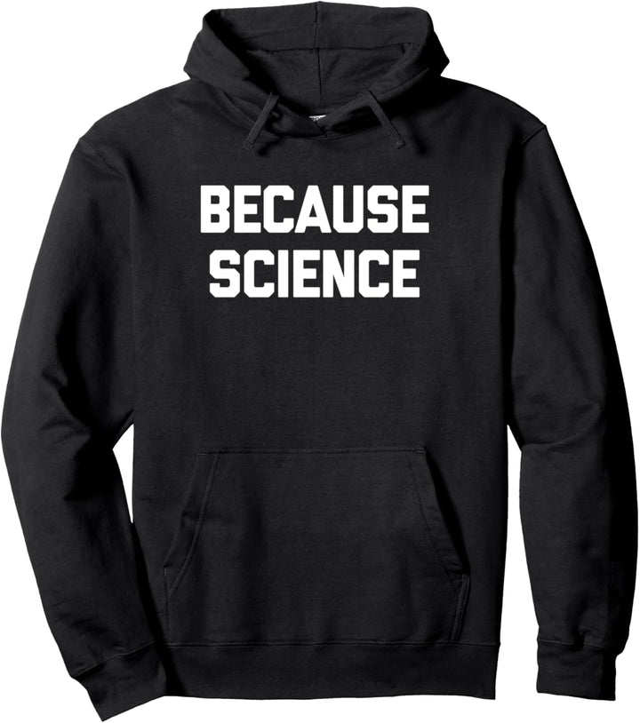 Because Science T-Shirt Lustiger Spruch Sarcastic Geek Science Pullover Hoodie