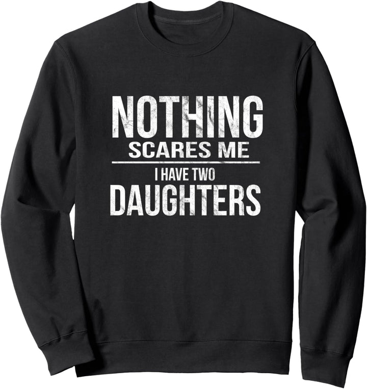 Nothing Scares Me I Have Two Daughters | Zwei Töchter Eltern Sweatshirt