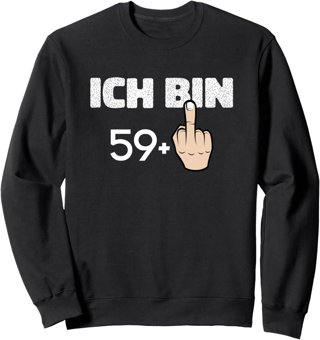 ich bin 59+ Mittelfinger, zum 60. Geburtstag Sweatshirt