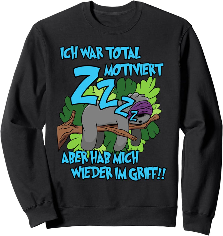 Ich war total motiviert hab mich wieder im Griff Faultier Sweatshirt