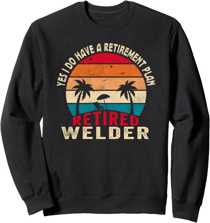Ja Ich habe einen Ruhestandsplan Pensionierter Schweisser Sweatshirt