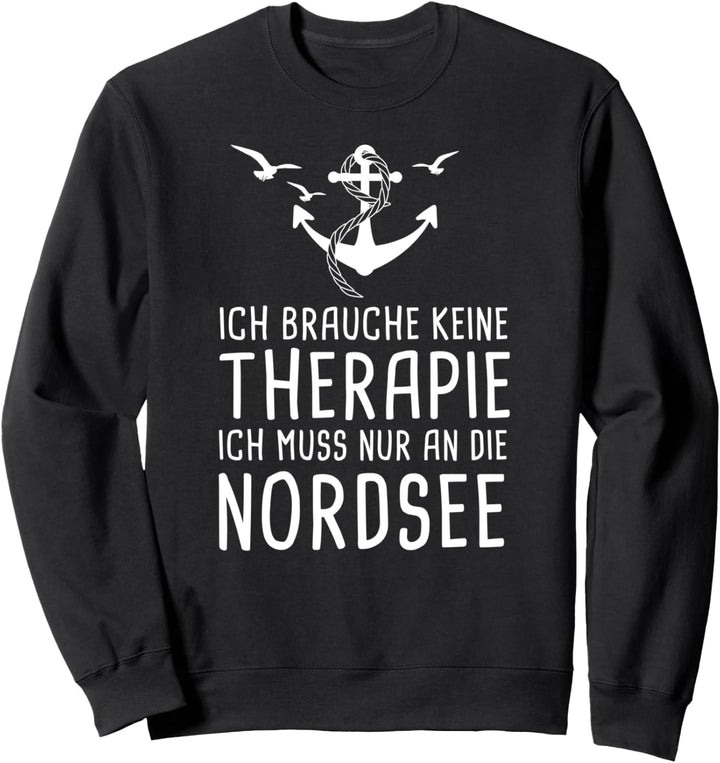 Ich Brauche Keine Therapie Ich Muss Nur An Die Nordsee Sweatshirt