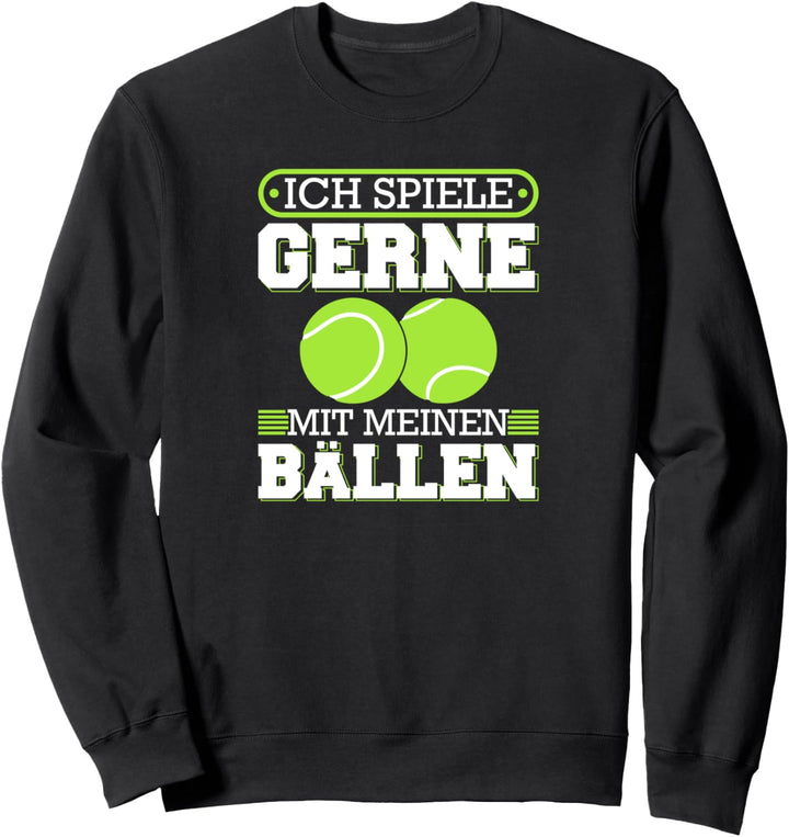 Ich Spiele Gerne Mit Meinen Bällen Lustiges Tennis Sweatshirt